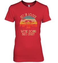Load image into Gallery viewer, Retro Vintage Get In Loser We're Doing Butt Stuff Alien UFO Women's Premium T-Shirt