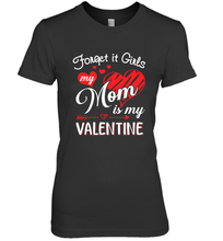 Load image into Gallery viewer, Forget it Girls My Mom is my Valentine Women's Premium T-Shirt