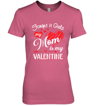 Load image into Gallery viewer, Forget it Girls My Mom is my Valentine Women's Premium T-Shirt