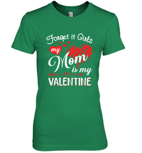 Load image into Gallery viewer, Forget it Girls My Mom is my Valentine Women's Premium T-Shirt