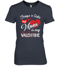 Load image into Gallery viewer, Forget it Girls My Mom is my Valentine Women's Premium T-Shirt