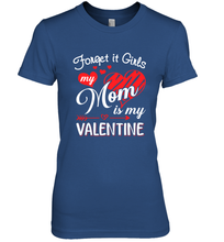 Load image into Gallery viewer, Forget it Girls My Mom is my Valentine Women's Premium T-Shirt