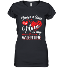 Load image into Gallery viewer, Forget it Girls My Mom is my Valentine Women's V-Neck T-Shirt