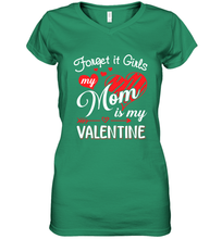 Load image into Gallery viewer, Forget it Girls My Mom is my Valentine Women's V-Neck T-Shirt