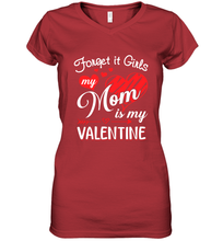 Load image into Gallery viewer, Forget it Girls My Mom is my Valentine Women's V-Neck T-Shirt