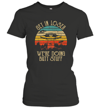 Load image into Gallery viewer, Retro Vintage Get In Loser We're Doing Butt Stuff Alien UFO Women's T-Shirt
