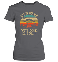 Load image into Gallery viewer, Retro Vintage Get In Loser We're Doing Butt Stuff Alien UFO Women's T-Shirt
