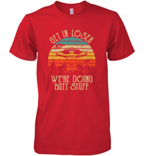 Load image into Gallery viewer, Retro Vintage Get In Loser We're Doing Butt Stuff Alien UFO Men's Premium T-Shirt
