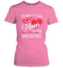 Load image into Gallery viewer, Forget it Girls My Mom is my Valentine Women&#39;s T-Shirt
