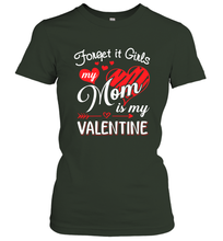 Load image into Gallery viewer, Forget it Girls My Mom is my Valentine Women&#39;s T-Shirt
