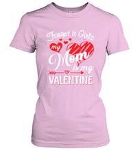 Load image into Gallery viewer, Forget it Girls My Mom is my Valentine Women&#39;s T-Shirt
