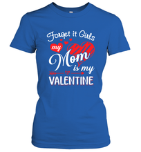 Load image into Gallery viewer, Forget it Girls My Mom is my Valentine Women&#39;s T-Shirt
