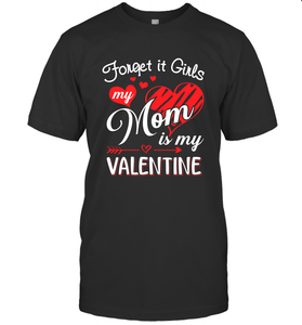 Forget it Girls My Mom is my Valentine Men's T-Shirt