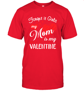 Forget it Girls My Mom is my Valentine Men's T-Shirt