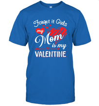 Load image into Gallery viewer, Forget it Girls My Mom is my Valentine Men&#39;s T-Shirt
