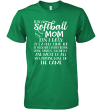 Load image into Gallery viewer, Being A Softball Mom Isnt Easy Men&#39;s Premium T-Shirt
