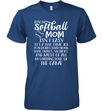 Load image into Gallery viewer, Being A Softball Mom Isnt Easy Men&#39;s Premium T-Shirt
