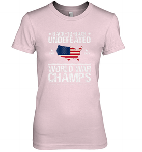 Back To Back Undefeated World War Champs Gift Women's Premium T-Shirt