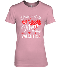 Load image into Gallery viewer, Forget it Girls My Mom is my Valentine Women&#39;s Premium T-Shirt
