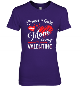 Forget it Girls My Mom is my Valentine Women's Premium T-Shirt