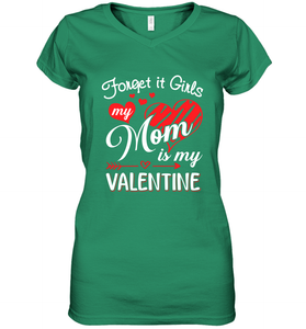 Forget it Girls My Mom is my Valentine Women's V-Neck T-Shirt