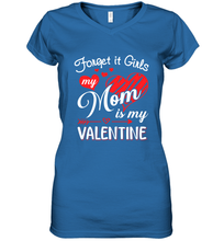 Load image into Gallery viewer, Forget it Girls My Mom is my Valentine Women&#39;s V-Neck T-Shirt
