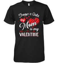 Load image into Gallery viewer, Forget it Girls My Mom is my Valentine Men&#39;s Premium T-Shirt
