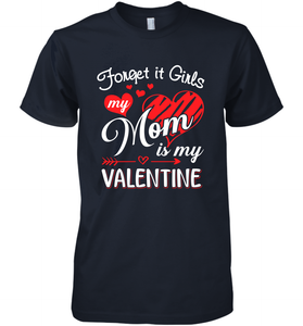 Forget it Girls My Mom is my Valentine Men's Premium T-Shirt